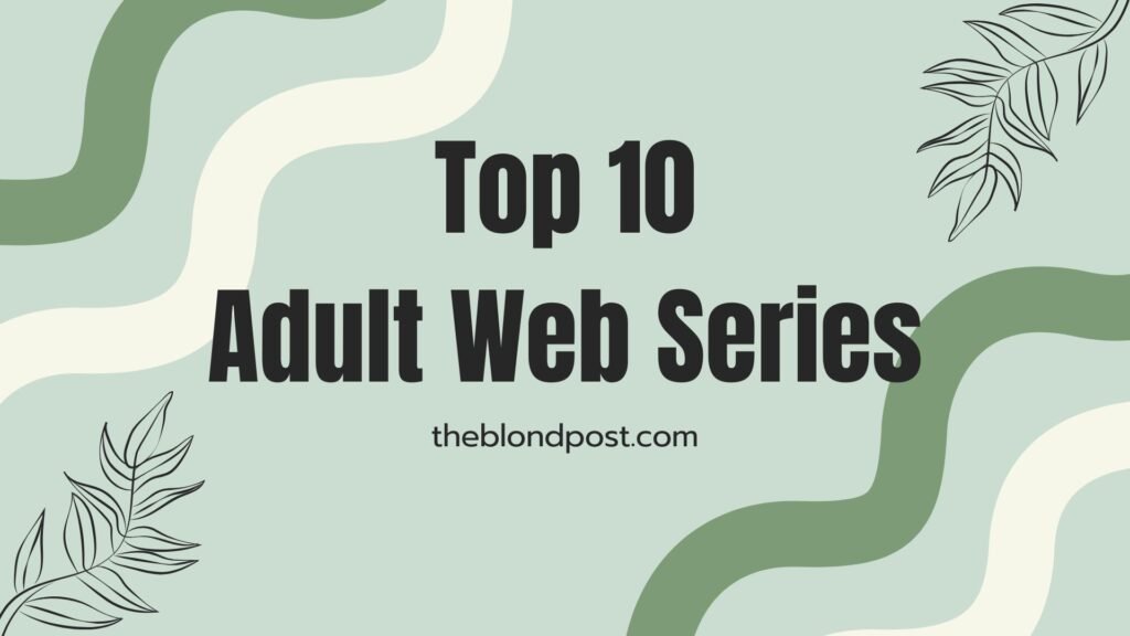 Top 10 Adult Web Series You Can’t Miss in 2026