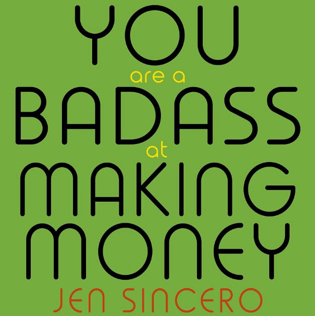 You Are a Badass at Making Money by Jen Sincero